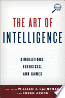 The art of intelligence : simulations, exercises, and games /