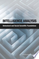 Intelligence analysis : behavioral and social scientific foundations /