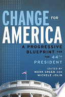 Change for America : a progressive blueprint for the 44th president /