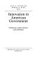 Innovation in American government : challenges, opportunities, and dilemmas /
