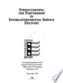 Strengthening the partnership in intergovernmental service delivery : accompanying report of the National Performance Review /