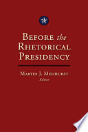 Before the rhetorical presidency /