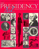 The presidency A to Z : a ready reference encyclopedia /