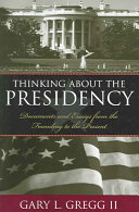 Thinking about the Presidency : documents and essays from the founding to the present /