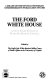 The Ford White House : a Miller Center conference chaired by Herbert J. Storing /