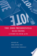 The 2008 Presidential Elections : A Story in Four Acts /