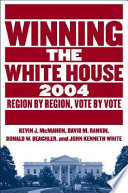 Winning the White House, 2004 : region by region, vote by vote /