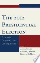 The 2012 presidential election : forecasts, outcomes, and consequences /