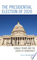 The presidential election of 2020 : Donald Trump and the crisis of democracy /