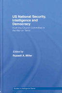 US national security, intelligence and democracy : from the Church Committee to the War on Terror /
