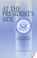 At the President's side : the vice presidency in the twentieth century /