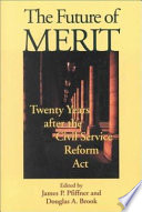 The future of merit : twenty years after the Civil Service Reform Act /