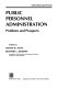 Public personnel administration : problems and prospects /