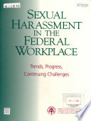 Sexual harassment in the federal workplace : trends, progress, continuing challenges : a report to the President and the Congress of the United States /