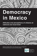 Democracy in Mexico : attitudes and perceptions of citizens at national and local level /