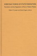 Everyday forms of state formation : revolution and the negotiation of rule in modern Mexico /