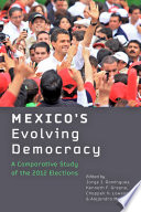 Mexico's evolving democracy : a comparative study of the 2012 elections /