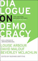 Dialogue on democracy : the LaFontaine-Baldwin lectures, 2000-2005 : Louise Arbour, Alain Dubuc, Georges Erasmus, David Malouf, Beverley McLachlin, John Ralston Saul /