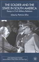 The soldier and the state in South America : essays in civil-military relations /