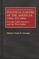 Political parties of the Americas, 1980s to 1990s : Canada, Latin America, and the West Indies /