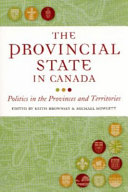 The provincial state in Canada : politics in the provinces and territories /