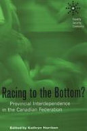 Racing to the bottom? : provincial interdependence in the Canadian federation /