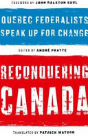 Reconquering Canada : Quebec federalists speak up for change /