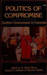 Politics of compromise : coalition government in Colombia /