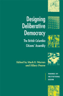 Designing deliberative democracy : the British Columbia Citizens' Assembly /