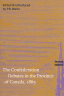 The Confederation debates in the Province of Canada, 1865 : a selection /