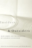 Insiders and outsiders : Alan Cairns and the reshaping of Canadian citizenship /