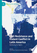 Civil Resistance and Violent Conflict in Latin America : Mobilizing for Rights /
