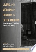 Living and Working in Poverty in Latin America : Trajectories of Children, Youth, and Adults /