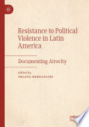 Resistance to Political Violence in Latin America : Documenting Atrocity /