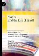 Status and the Rise of Brazil : Global Ambitions, Humanitarian Engagement and International Challenges /