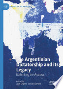 The Argentinian Dictatorship and its Legacy : Rethinking the Proceso /