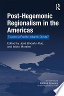 Post-hegemonic regionalism in the Americas : toward a Pacific-Atlantic divide? /