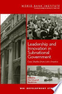 Leadership and innovation in subnational government : case studies from Latin America /