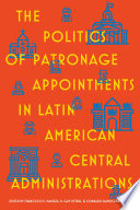 The politics of patronage appointments in Latin American central administrations /