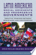 Latin American social movements and progressive governments : creative tensions between resistance and convergence /