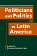 Politicians and politics in Latin America /