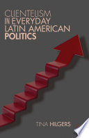 Clientelism in everyday Latin American Politics /