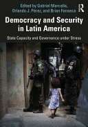 Democracy and security in Latin America : state capacity and governance under stress /