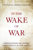 In the wake of war : democratization and internal armed conflict in Latin America /