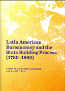 Latin American bureaucracy and the state building process (1780-1860) /