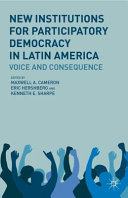New institutions for participatory democracy in Latin America : voice and consequence /