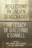 Reflections on uneven democracies : the legacy of Guillermo O'Donnell /