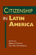 Citizenship in Latin America /