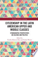 Citizenship in the Latin American upper and middle classes : ethnographic perspectives on culture, politics, and consumption /