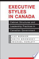 Executive styles in Canada : cabinet structures and leadership practices in Canadian government /